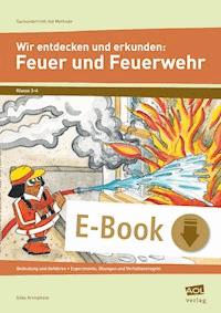 Wir entdecken und erkunden: Feuer und Feuerwehr - Silke Krimphove - E-Book