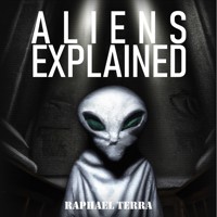 Aliens Explained - Raphael Terra - Hörbuch