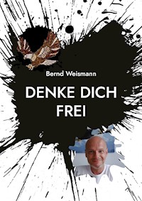 Denke dich frei - Bernd Weismann - E-Book