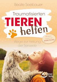 Traumatisierten Tieren helfen - Beate Seebauer - E-Book