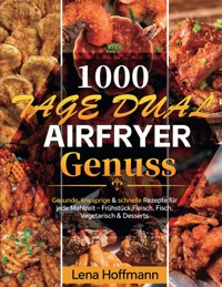 1000 Tage Dual Airfryer Genuss - Lena Hoffmann - E-Book