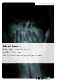 Grundformen der Angst nach F. Riemann - Michael Gruenert - E-Book