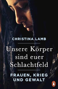 Unsere Körper sind euer Schlachtfeld - Christina Lamb - E-Book