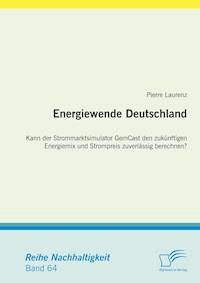 Energiewende Deutschland. Kann der Strommarktsimulator GemCast den zukünftigen Energiemix und Strompreis zuverlässig berechnen? - Pierre  Laurenz - E-Book
