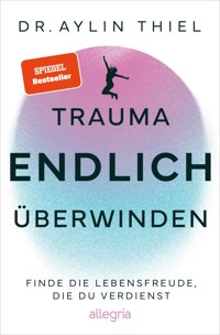 Trauma ENDLICH überwinden - Aylin Thiel - E-Book
