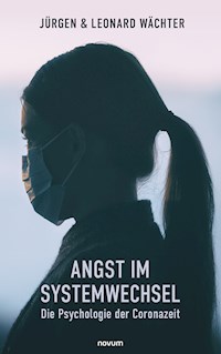Angst im Systemwechsel - Die Psychologie der Coronazeit - Jürgen Wächter - E-Book