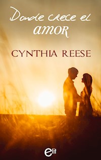 Donde crece el amor - Cynthia Reese - E-Book