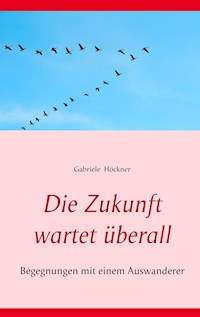 Die Zukunft wartet überall - Gabriele Höckner - E-Book