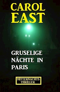 Gruselige Nächte in Paris: Mitternachtsthriller - Carol East - E-Book