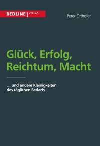 Glück, Erfolg, Reichtum, Macht - Peter Orthofer - E-Book
