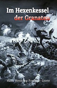 Im Hexenkessel der Granaten - Hans Henning Freiherr Grote - E-Book
