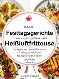 Leckere Festtagsgerichte nach Jahreszeiten aus der Heißluftfritteuse - Ursula Paulus - E-Book
