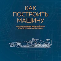 Как построить машину. Автобиография величайшего конструктора "Формулы-1" - Эдриан Ньюи - Hörbuch