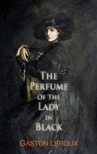 The Perfume of the Lady In Black - Gastón Leroux - E-Book