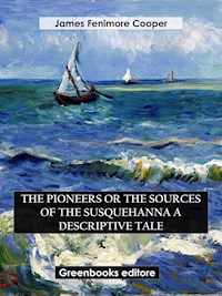 The Pioneers Or The Sources of the Susquehanna A Descriptive Tale - James Fenimore Cooper - E-Book