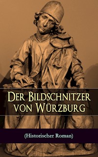 Der Bildschnitzer von Würzburg (Historischer Roman) - August Sperl - E-Book
