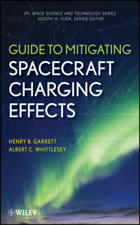 Guide to Mitigating Spacecraft Charging Effects - Henry B. Garrett - E-Book