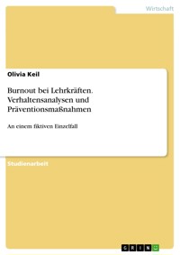 Burnout bei Lehrkräften. Verhaltensanalysen und Präventionsmaßnahmen - Olivia Keil - E-Book