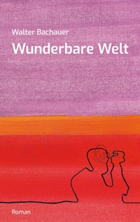 Wunderbare Welt - Walter Bachauer - E-Book
