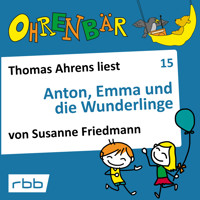 Ohrenbär - eine OHRENBÄR Geschichte, Folge 15: Anton, Emma und die Wunderlinge (Hörbuch mit Musik) - Susanne Friedmann - Hörbuch