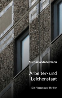 Arbeiter- und Leichenstaat - Michaela Stadelmann - E-Book