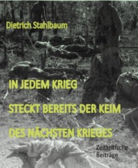 In jedem Krieg steckt bereits der Keim des nächsten Krieges - Dietrich Stahlbaum - E-Book