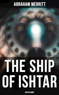THE SHIP OF ISHTAR: Sci-Fi Classic - Abraham Merritt - E-Book