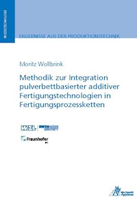 Methodik zur Integration pulverbettbasierter additiver Fertigungstechnologien in Fertigungsprozessketten - Moritz Wollbrink - E-Book
