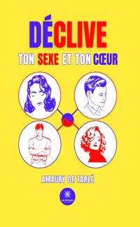 Déclive ton sexe et ton cœur - Amaury de Tarlé - E-Book