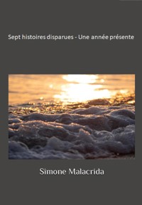 Sept histoires disparues - Une année présente - Simone Malacrida - E-Book