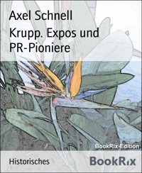 Krupp. Expos und PR-Pioniere - Axel Schnell - E-Book