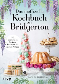 Das inoffizielle Kochbuch zu Bridgerton - Patrick Rosenthal - E-Book