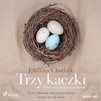 Trzy kaczki. Historia pewnej rodziny - Ewelina Chudzik - Hörbuch