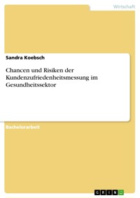 Chancen und Risiken der Kundenzufriedenheitsmessung im Gesundheitssektor - Sandra Koebsch - E-Book