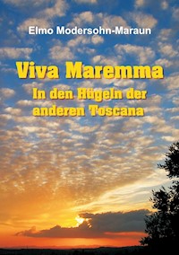 Viva Maremma - In den Hügeln der anderen Toscana - Elmo Modersohn-Maraun - E-Book