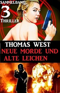 Sammelband 3 Thriller: Neue Morde und alte Leichen - Thomas West - E-Book