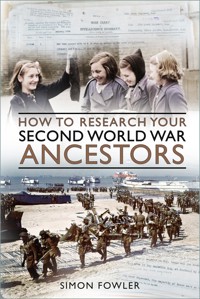 How to Research your Second World War Ancestors - Simon Fowler - E-Book