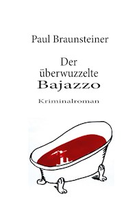 Der überwuzzelte Bajazzo - Paul Braunsteiner - E-Book