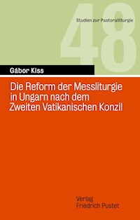Die Reform der Messliturgie in Ungarn nach dem Zweiten Vatikanischen Konzil - Gábor Kiss - E-Book