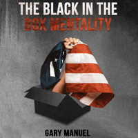 The Black in the Box Mentality - Gary Manuel - Hörbuch