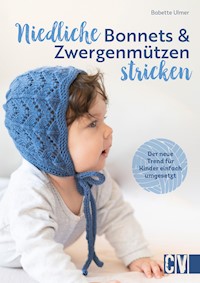 Niedliche Bonnets und Zwergenmützen stricken - Babette Ulmer - E-Book