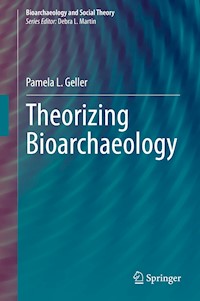 Theorizing Bioarchaeology - Pamela L. Geller - E-Book