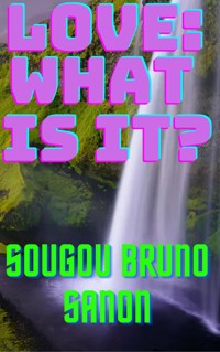 Love what is it? - Sougou Bruno SANON - E-Book