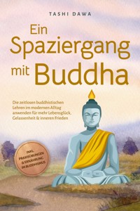 Ein Spaziergang mit Buddha: Die zeitlosen buddhistischen Lehren im modernen Alltag anwenden für mehr Lebensglück, Gelassenheit & inneren Frieden - inkl. Praxisübungen & Ernährung im Buddhismus - Tashi Dawa - E-Book + Hörbuch
