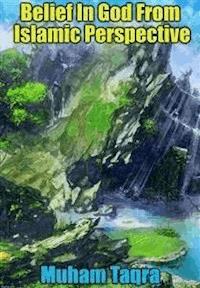 Belief In God From Islamic Perspective - Muham Taqra - E-Book