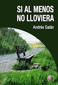 Si al menos no lloviera - Andrés Galán - E-Book