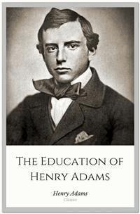 The Education of Henry Adams - Henry Adams - E-Book