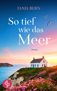So tief wie das Meer | Ein berührender Liebesroman an der englischen Küste - Tanja Bern - E-Book