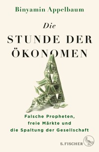 Die Stunde der Ökonomen - Binyamin Appelbaum - E-Book