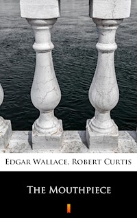 The Mouthpiece - Edgar Wallace - E-Book